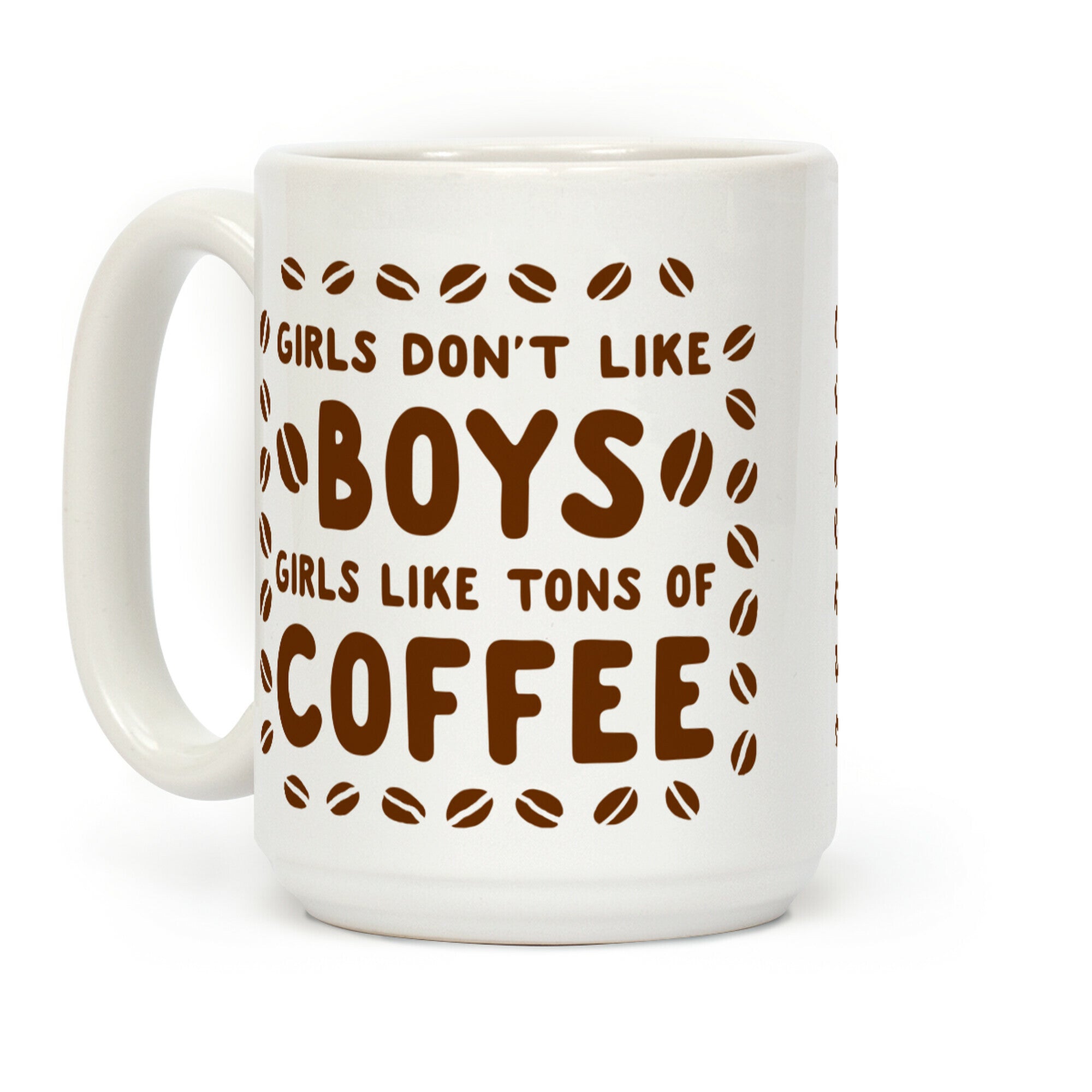 Girls Don't Like Boys. Girls Like Tons of Coffee Coffee Mug